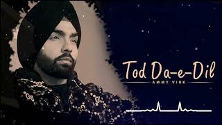 Tod Da E Dil | Ammy Virk | Maninder Buttar | Avvy Sra | Latest Romantic  Song 2020 |