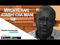 C3: MWENYE HAKI ATAISHI KWA IMANI | MWL. HURUMA GADI | 20/11/20191