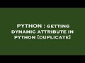 PYTHON : getting dynamic attribute in python