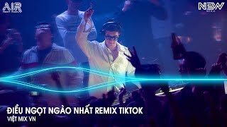 Điều Ngọt Ngào Nhất Remix (Bản Hót Titkok) - Và Nếu Như Đời Giông Bão Chỉ Cần Anh Được Bên Em Remix