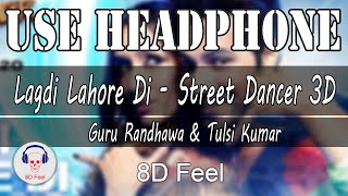 Use Headphone | LAGDI LAHORE DI - GURU RANDHAWA & TULSI K. | STREET DANCER 3D| 8D Audio with 8D Feel