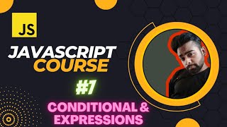 Conditional expressions in JavaScript | JavaScript Tutorial in Hindi#7