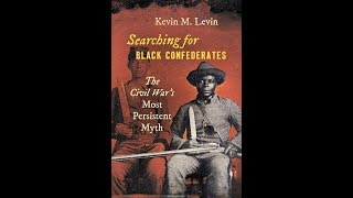 Searching for Black Confederates: The Civil War’s Most Persistent Myth