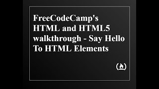 FreeCodeCamp - Basic HTML and HTML5 walkthrough - Say Hello to HTML Elements