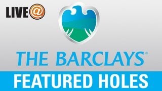 LIVE@ The Barclays - Featured Holes, Aug. 23 (U.S. fans use PGATOUR.COM)