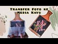 Cara Transfer foto ke kayu || Seni grafis CETAK DATAR sederhana