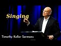 Singing  - Timothy Keller Sermons