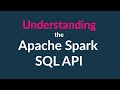 Understanding the Spark SQL API