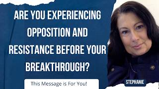 Are you experiencing opposition and resistance before your breakthrough? This message is for you!