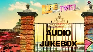 Life Mein Twist Hai Audio Jukebox | Sahil Akhter, Aditya Shrivastava & Sareh Far