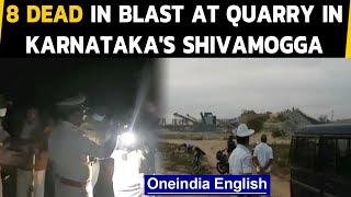 Blast at a quarry in Karnataka's Shivamogga, 8 people dead and area sealed off | Oneindia News