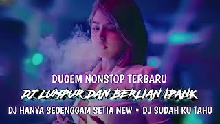 DJ LUMPUR DAN BERLIAN IPANK TERBARU | DJ HANYA SEGENGGAM SETIA V2 | DJ MESKIPUN KAU TAHU HARD 2024