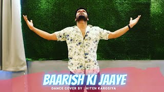 Baarish Ki Jaaye | Dance Cover | B Praak | Nawazuddin Siddiqui l Choreography Hiten Karosiya