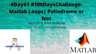 #Day61 #100DaysChallenge- Matlab Loops| Palindrome or Not