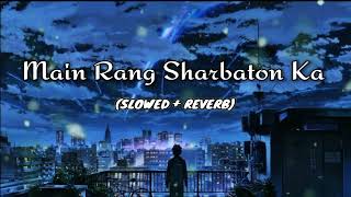 Main Rang Sharbaton Ka (Slowed+Reverb) | Arijit Singh Songs | Lofi Song | Lofi Songs World Official