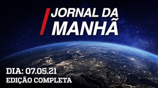 Jornal da Manhã - 07/05/21