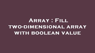 Array : Fill two-dimensional array with boolean value