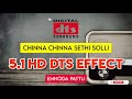 Chinna Chinna Sethisolli 5.1 Dts Sound Effect @ennodapattu