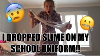 I SPILT SLIME ON MY SCHOOL UNIFORM