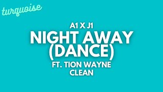 A1 x J1 - Night Away (Dance) [Clean + Lyrics] ft. Tion Wayne