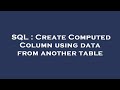SQL : Create Computed Column using data from another table