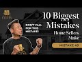 The Ten BIGGEST Mistakes Home Sellers Make - Ep #9