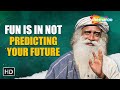 Don't Predict Your Future - Sadhguru