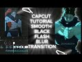 Capcut tutorial: Smooth black flash blur transition tutorial