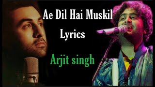 Ae Dil Hai Muskil |Lyrics |Arjit Singh||Ranveer Kapoor||Bollywood lyrics
