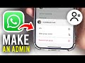 How To Make A Group Admin In WhatsApp - Full Guide