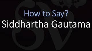 How to Pronounce Siddhartha Gautama? (CORRECTLY)