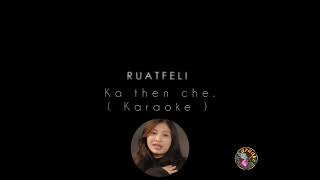 Ruatfeli = Ka then che. ( Karaoke )