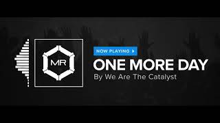 We Are The Catalyst - One More Day [HD]