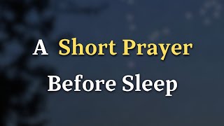 Dear Lord, Thank You, Father, for guiding me through this day. Thank - A Short Prayer Before Sleep