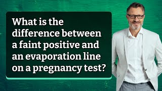 What is the difference between a faint positive and an evaporation line on a pregnancy test?