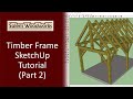 Timber Frame SketchUp Tutorial  - Part 2