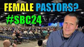 SBC24: Female Pastors and the Law Amendment (My first Southern Baptist Convention, Video 4)