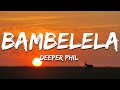 Deeper Phil - Bambelela ft. Young Stunna (Lyrics)