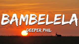 Deeper Phil - Bambelela ft. Young Stunna (Lyrics)