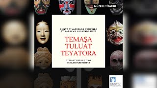 Müzede Tiyatro: TEMAŞA, TULUAT, TEYATORA