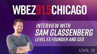 WBEZ Chicago’s Live Interview with Level Ex CEO, Sam Glassenberg