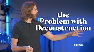 The Problem with Deconstruction