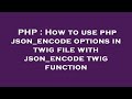 PHP : How to use php json_encode options in twig file with json_encode twig function