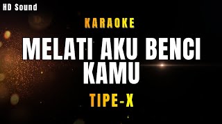 MELATI AKU BENCI KAMU - TIPE-X (KARAOKE)