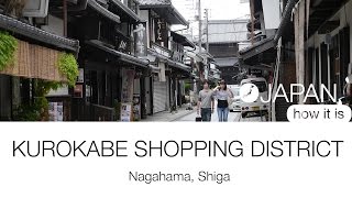 Kurokabe Shopping District - Nagahama, Shiga  | Japan, How It Is