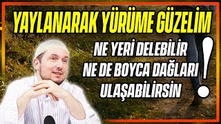 Yaylanarak yürüme güzelim! Ne yeri delebilir ne de boyca dağlara ulaşabilirsin! / Kerem Önder