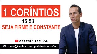 1 CORÍNTIOS 15:58 - SEJA FIRME E CONSTANTE