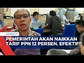 Tepatkah Rencana Pemerintah Naikkan Tarif PPN Jadi 12 Persen pada 2025  Begini Analisis INDEF