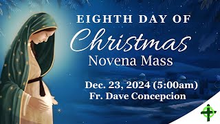 Dec. 23,  2024 (5:00am)  8h Day of Christmas Novena Mass with Fr. Dave Concepcion