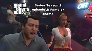 Gta 5 series S2 episode 2: Fame or Shame